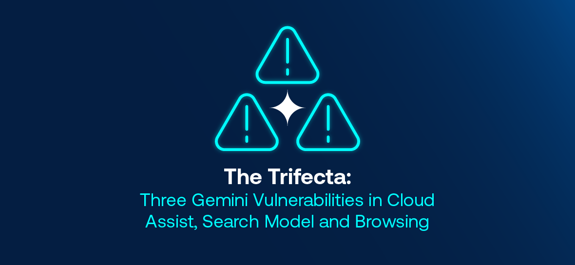 The Trifecta: How Three New Gemini Vulnerabilities in Cloud Assist, Search Model, and Browsing Allowed Private Data Exfiltration